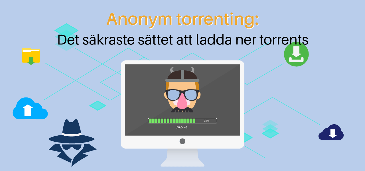 Anonym torrenting: Det säkraste sättet att ladda ner torrents