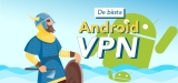 De bästa Android VPN: Skydda din smartphone med en VPN-app