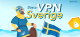 Bästa VPN för Sverige – Därför bör du använda lokal VPN och de bästa alternativen