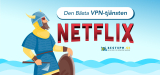 Vilken är den Bästa VPN-tjänsten för Netflix?