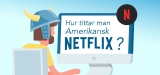 Hur får man amerikansk Netflix i Sverige? (2025)
