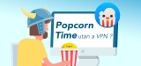 Är Popcorn Time säkert utan en VPN? Vår guide 2025