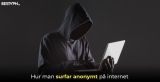 Hur man surfar anonymt på internet – Bästa guiden i 2025