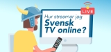 Hur streamar jag svensk TV utomlands på nätet 2025?
